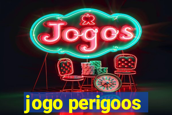 jogo perigoos